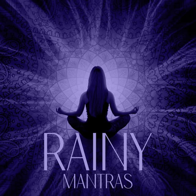 Rainy Mantras: Shift Your Mindset with Meditation and Calm Rain Sounds - Mantras Guru Maestro