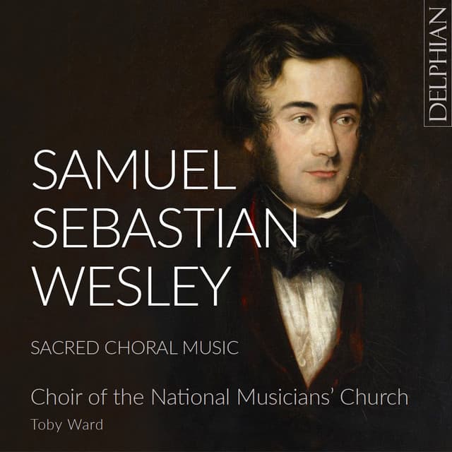Samuel Sebastian Wesley: Sacred Choral Music - Samuel Sebastian Wesley
