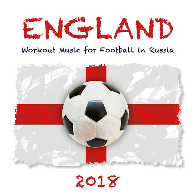 England 2018 - Workout Music for Football in Russia, Motivational Mood Music to Win the Cup! - Work Out Music