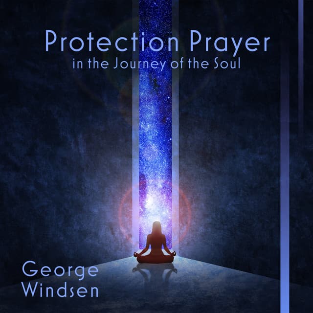 Protection Prayer in the Journey of the Soul - George Windsen