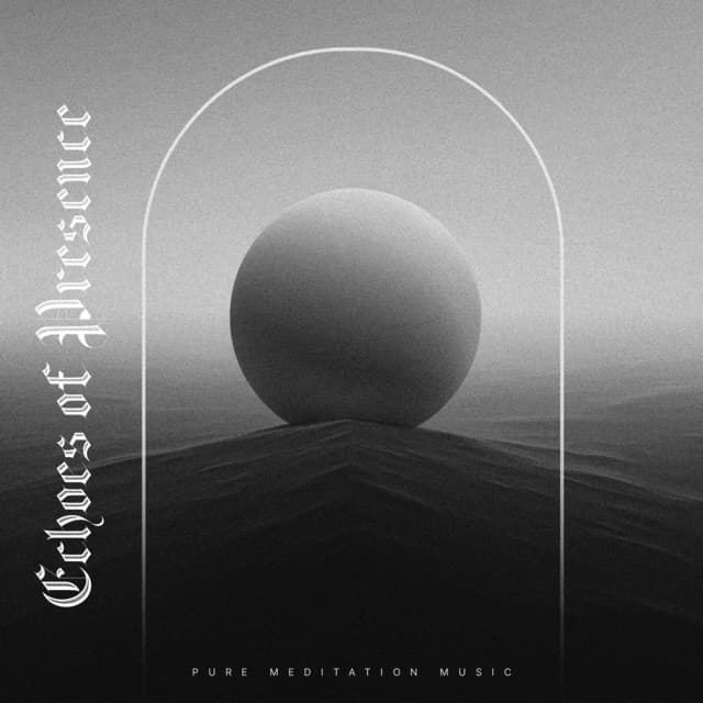 Echoes of Presence - Pure Meditation Music