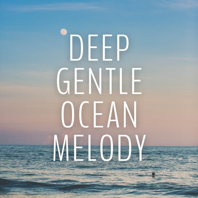 Deep Gentle Ocean Melody - Ocean Sounds