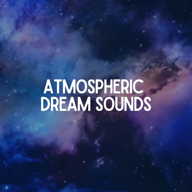 Atmospheric Dream Sounds - Music for Sleep