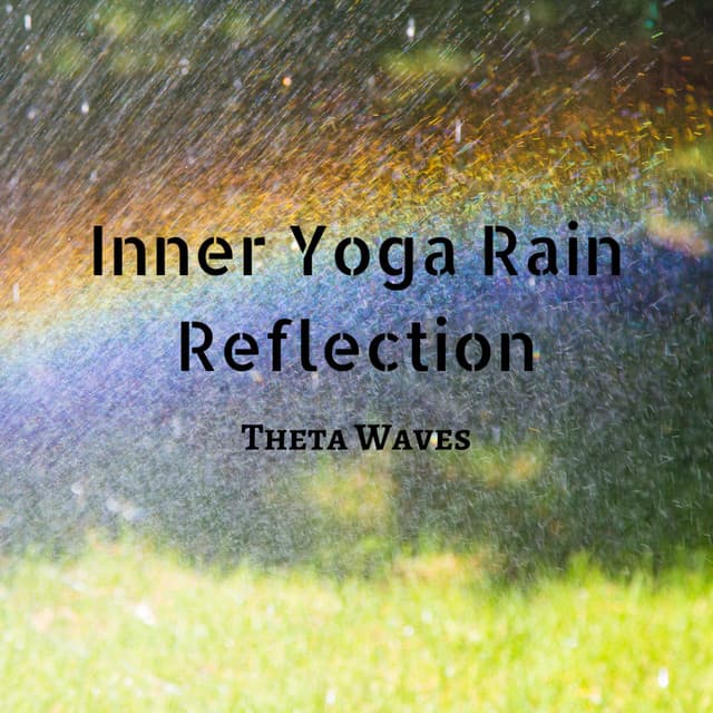 Inner Yoga Rain Reflection: Theta Waves - Spa Day At Home