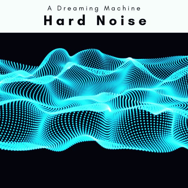 1 Hard Noise - A Dreaming Machine