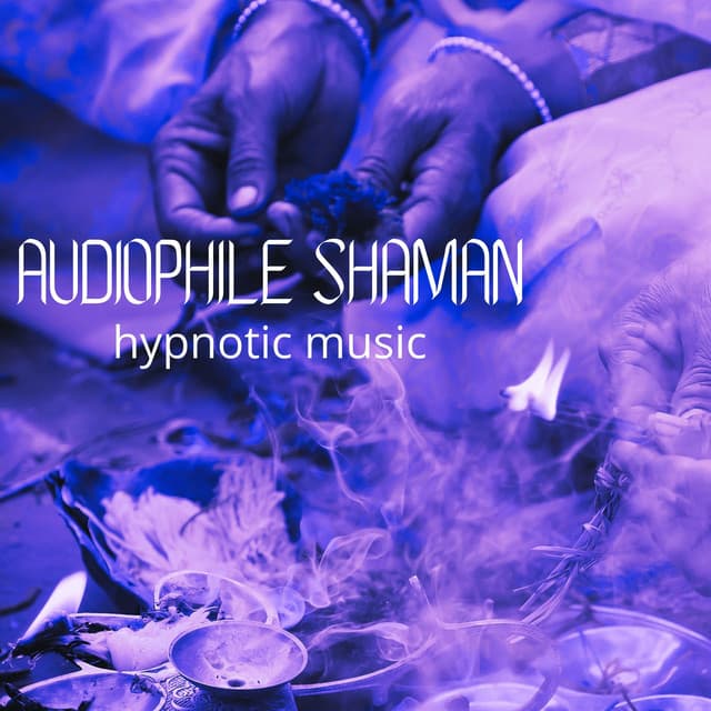 Hypnotic Music - Audiophile Shaman