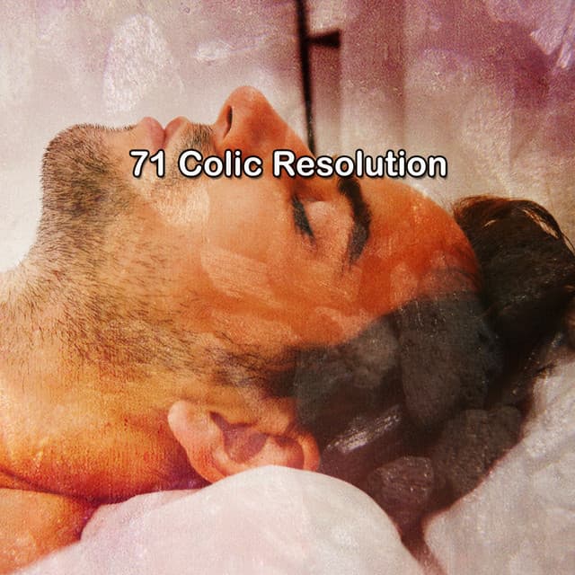 71 Colic Resolution - Rest & Relax Nature Sounds Artists