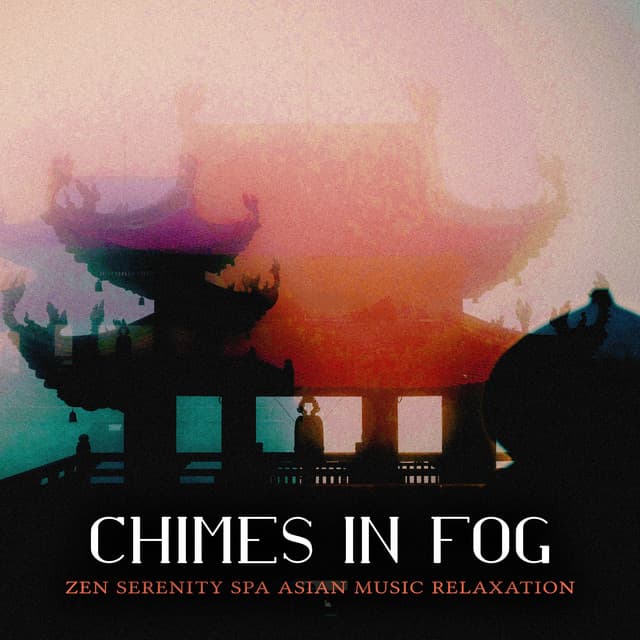 Chimes in Fog - Zen Serenity Spa Asian Music Relaxation