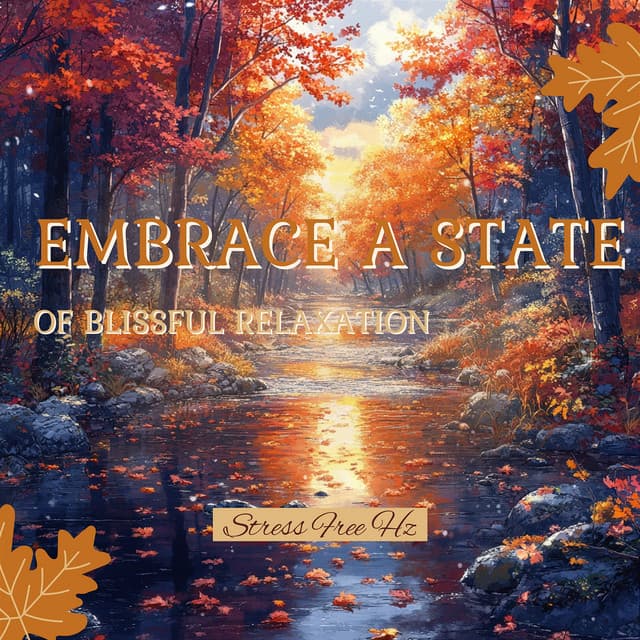 Embrace a State of Blissful Relaxation - Stress Free Hz