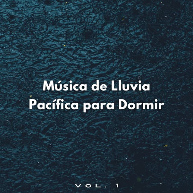 Música De Lluvia Pacífica Para Dormir Vol. 1 - Lluvia tranquila para dormir