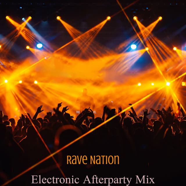 Rave Nation: Sexy Afterparty Mix, Chill Electronic Music, Deep House Music & EDM Dance Party Set - Electro Party