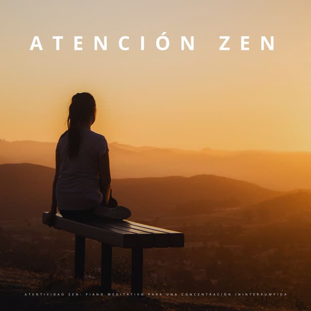Atención Zen: Piano Meditativo Para Una Concentración Ininterrumpida - Relajación Piano