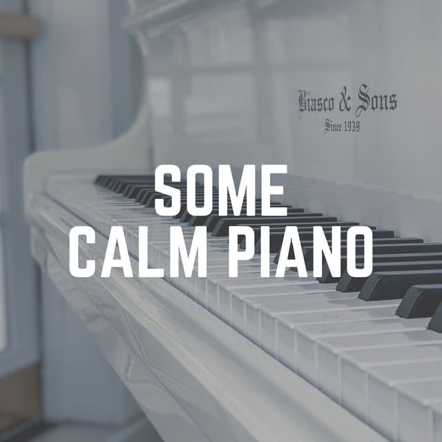 Some Calm Piano - Relaxing Piano Therapy