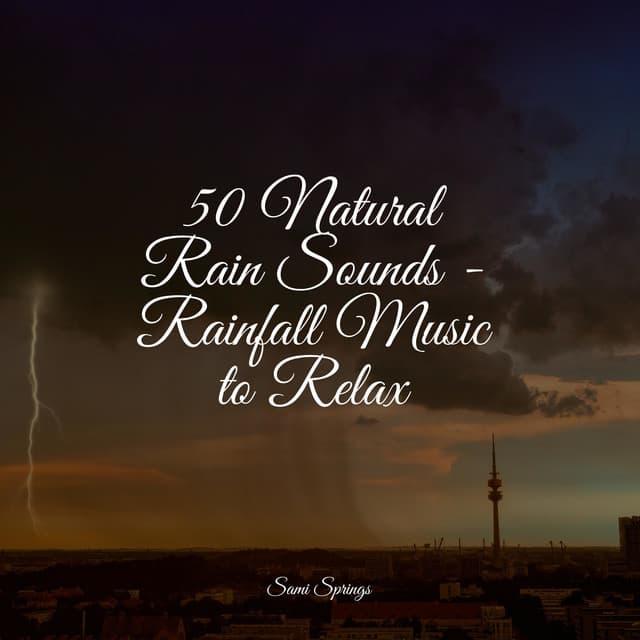 50 Natural Rain Sounds - Rainfall Music to Relax - Sounds of Nature Relaxation