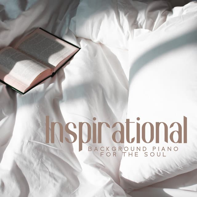 Inspirational Background Piano for the Soul - Piano Music Collection
