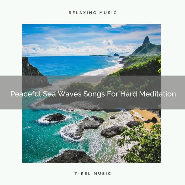 Peaceful Sea Waves Songs For Hard Meditation - Sanctuary Of Relax