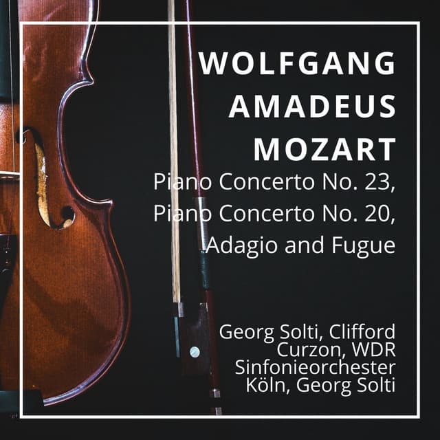Wolfgang Amadeus Mozart: Piano Concerto No. 23, Piano Concerto No. 20, Adagio and Fugue - Wolfgang Amadeus Mozart