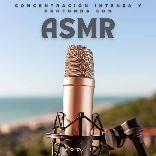 Concentración Intensa Y Profunda Con Asmr Vol. 1 - Los disparadores ASMR