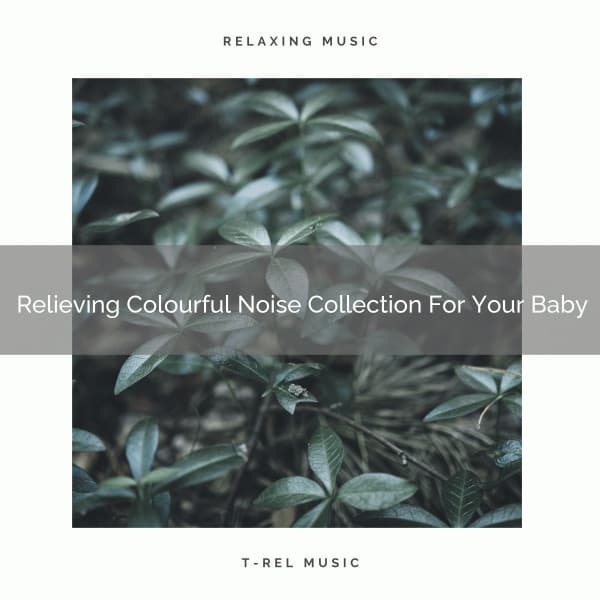 Relieving Colourful Noise Collection For Your Baby - Baby White Noise / Baby Rain Sleep Sounds