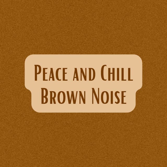 Peace and Chill Brown Noise - Brown Noise Warriors