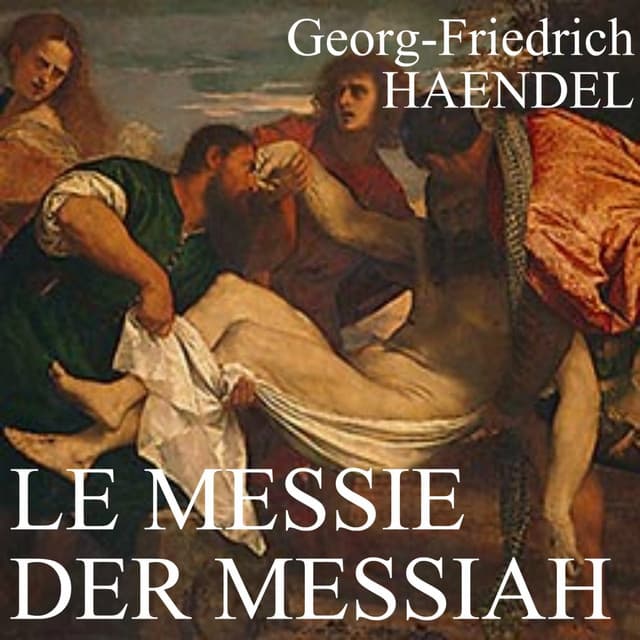 Haendel : Oratorio en trois parties, HWV 56 'Messiah' - George Frideric Handel