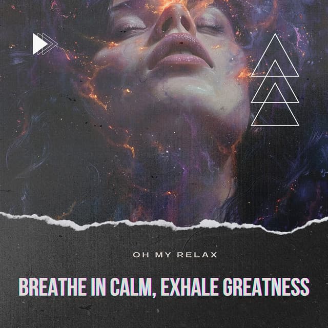 Breathe in Calm, Exhale Greatness - Oh My Relax