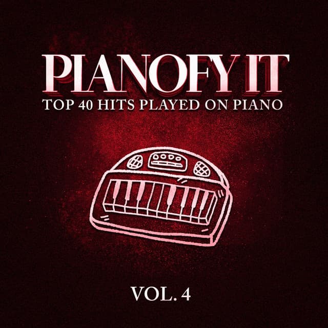 Pianofy It, Vol. 4 - Top 40 Hits Played On Piano - Piano Music