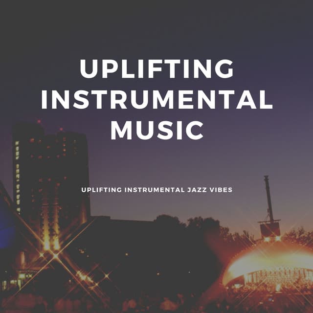 Uplifting Instrumental Music