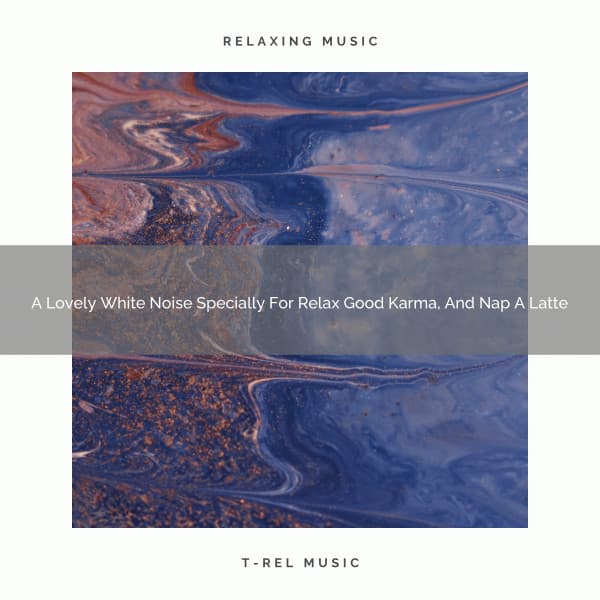 A Lovely White Noise Specially For Relax Good Karma, And Nap A Latte - Looped White Noise