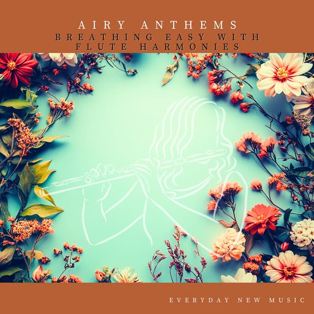 Airy Anthems: Breathing Easy with Flute Harmonies - Everyday New Music