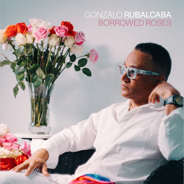 Borrowed Roses - Gonzalo Rubalcaba
