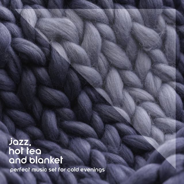 Jazz, Hot Tea and Blanket: Perfect Music Set for Cold Evenings, Feel-good Instrumental Music - Jazz Paradise Music Moment