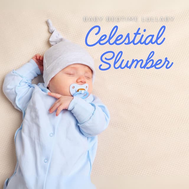 Celestial Slumber: Gentle Lullabies - Baby Bedtime Lullaby