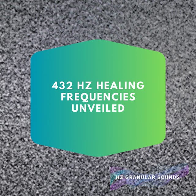 432 Hz Healing Frequencies Unveiled - Hz Granular Sounds