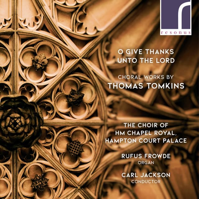 O Give Thanks Unto the Lord: Choral Works by Thomas Tomkins - Thomas Tomkins