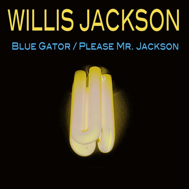 Blue Gator/ Please Mr. Jackson - Willis Jackson