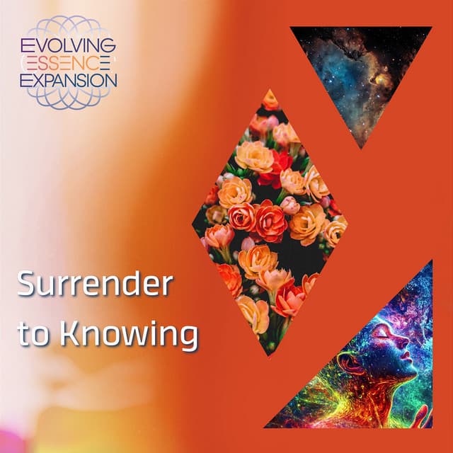 Surrender to Knowing - Evolving Essence Expansion