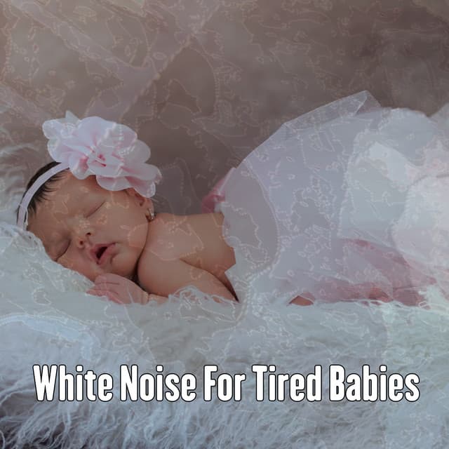 White Noise For Tired Babies - White Noise Babies