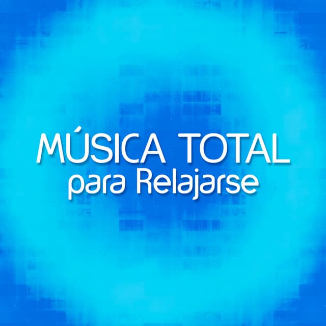 Música Total para Relajarse - Música a Relajarse