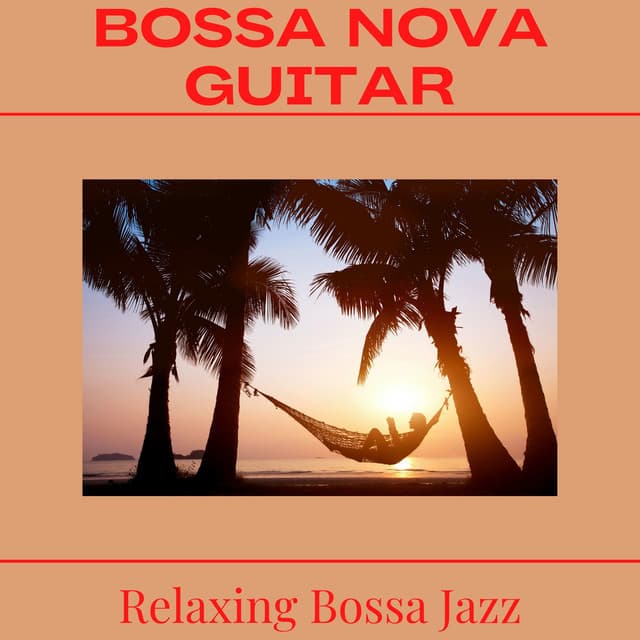 Relaxing Bossa Nova Guitar - Relaxing Bossa Jazz