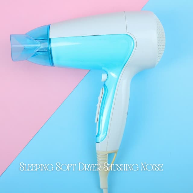 Sleeping Soft Dryer Shushing Noise - Deep Sleep Systems