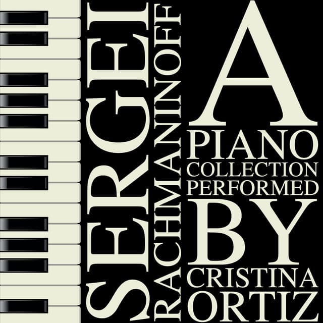 Sergei Rachmaninoff: A Piano Collection Performed by Cristina Ortiz - Sergei Rachmaninoff