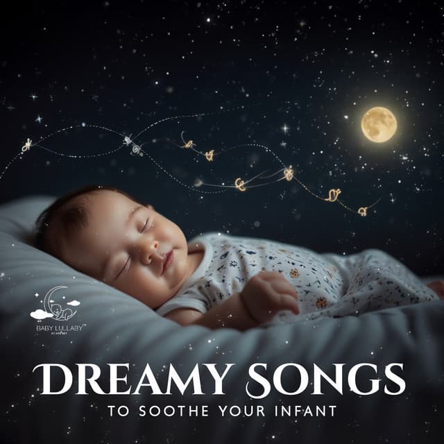 Dreamy Songs to Soothe Your Infant - Baby Lullaby Academy