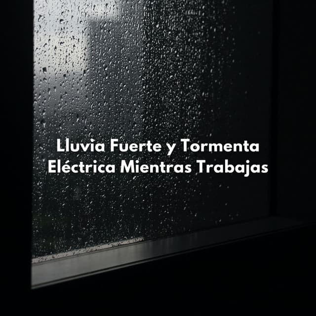 Lluvia Fuerte Y Tormenta Eléctrica Mientras Trabajas - Sonidos de tormenta de lluvia