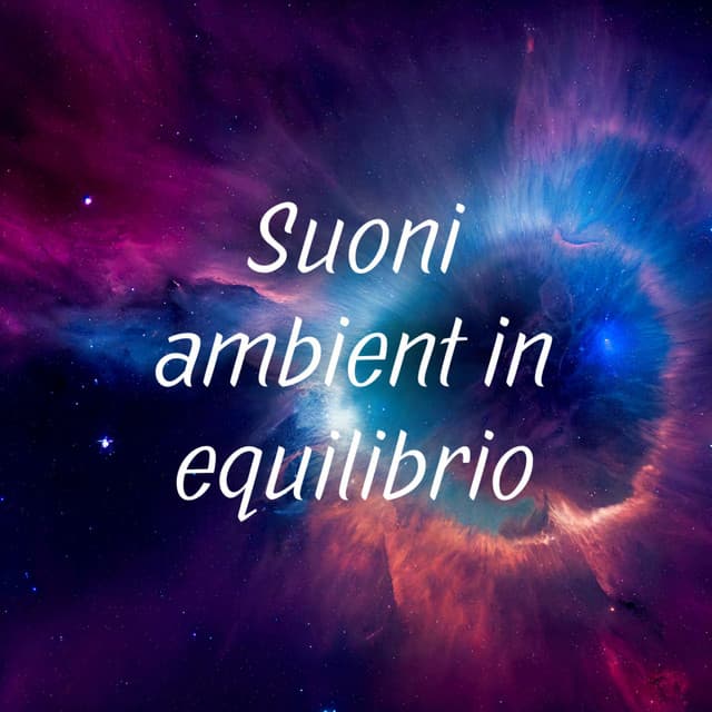 Suoni ambient in equilibrio - Rilassamento Mentale