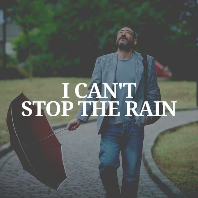 I Can't Stop the Rain - Rain Relaxation