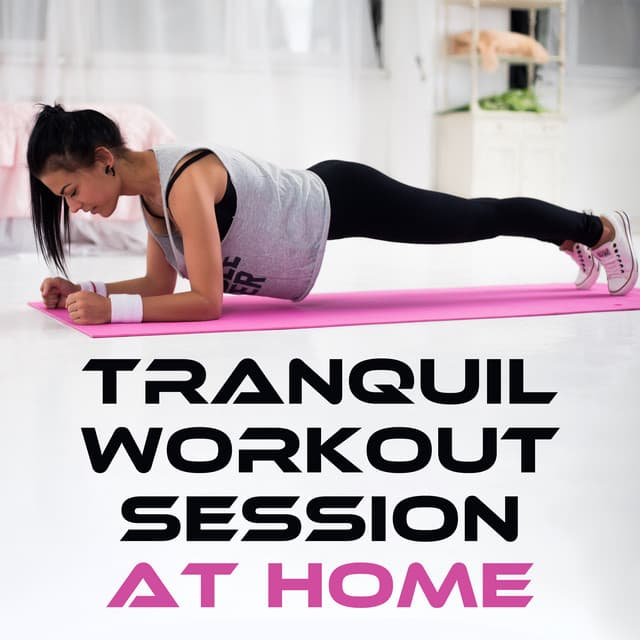 Tranquil Workout Session at Home – Chill Background Music for Calm Yoga Practice, Minimalistic Sounds for Rhytmic Pilates Exercises, Beats for Gymnastics, Warm-Up, Stretching - Pilates Workout Academy