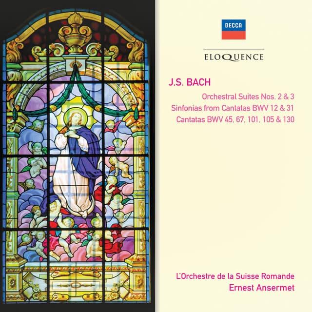 Bach, J.S.: Orchestral Suites Nos. 2 & 3; Cantatas Nos. 45, 67, 101, 105 & 130; Sinfonias from Cantatas Nos. 12 & 31 - Johann Sebastian Bach