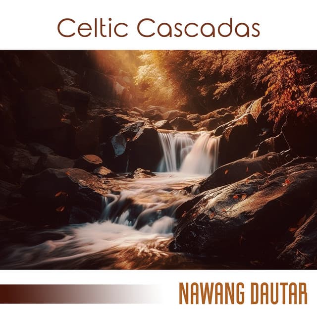 Celtic Cascadas: Healing Water Sounds & Relaxing Celtic Music for Sleep, and Stress Relief - Nawang Dautar