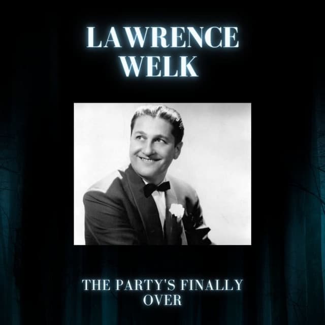 The Party's Finally Over - Lawrence Welk